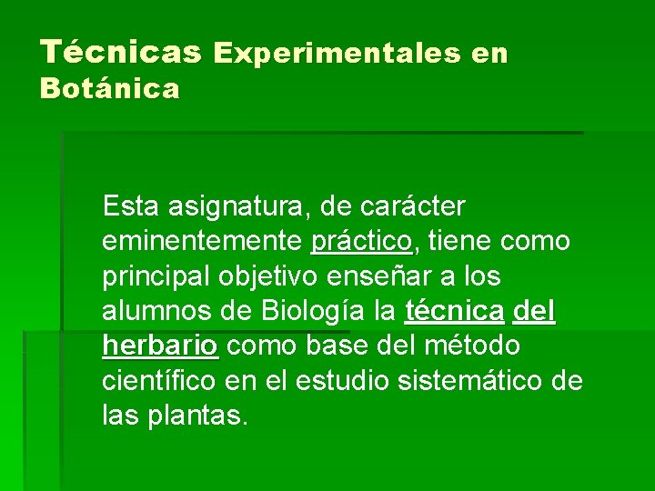 Técnicas Experimentales en Botánica Esta asignatura, de carácter eminentemente práctico, práctico tiene como principal