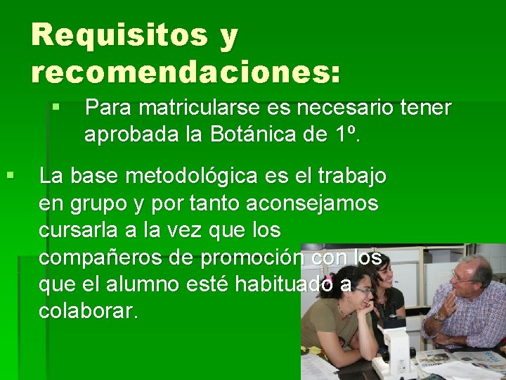 Requisitos y recomendaciones: § Para matricularse es necesario tener aprobada la Botánica de 1º.