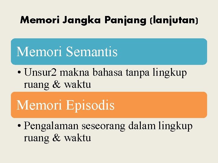 Memori Jangka Panjang (lanjutan) Memori Semantis • Unsur 2 makna bahasa tanpa lingkup ruang