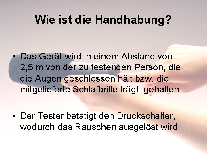 Wie ist die Handhabung? • Das Gerät wird in einem Abstand von 2, 5