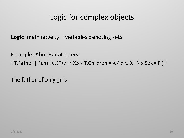 Logic for complex objects Logic: main novelty – variables denoting sets Example: Abou. Banat