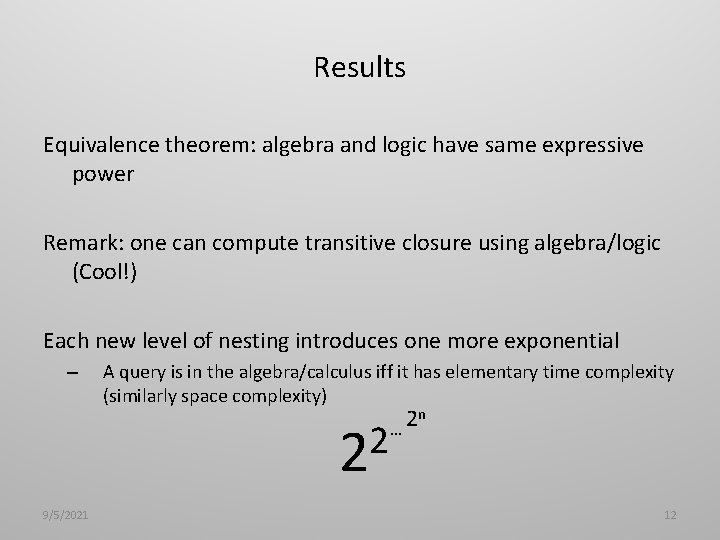 Results Equivalence theorem: algebra and logic have same expressive power Remark: one can compute