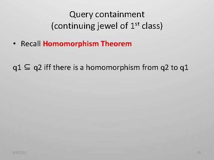 Query containment (continuing jewel of 1 st class) • Recall Homomorphism Theorem q 1