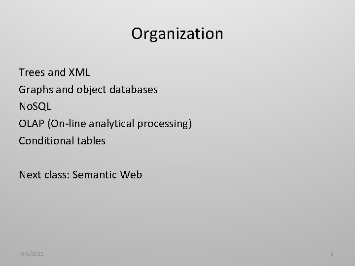 Organization Trees and XML Graphs and object databases No. SQL OLAP (On-line analytical processing)