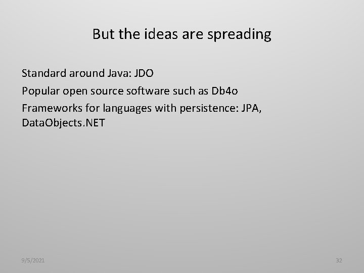 But the ideas are spreading Standard around Java: JDO Popular open source software such