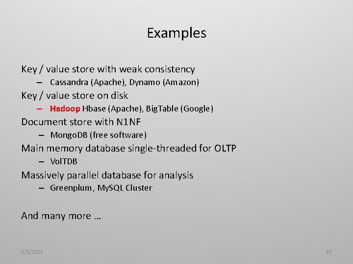 Examples Key / value store with weak consistency – Cassandra (Apache), Dynamo (Amazon) Key