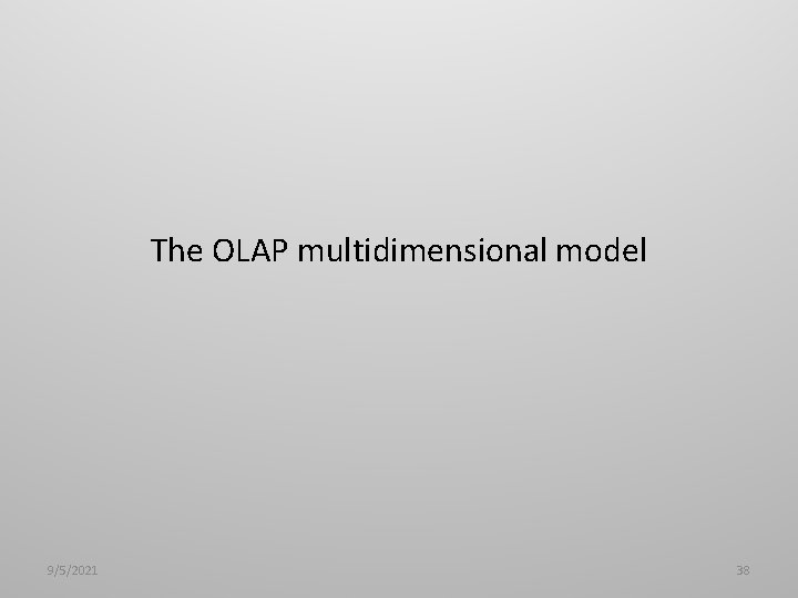 The OLAP multidimensional model 9/5/2021 38 