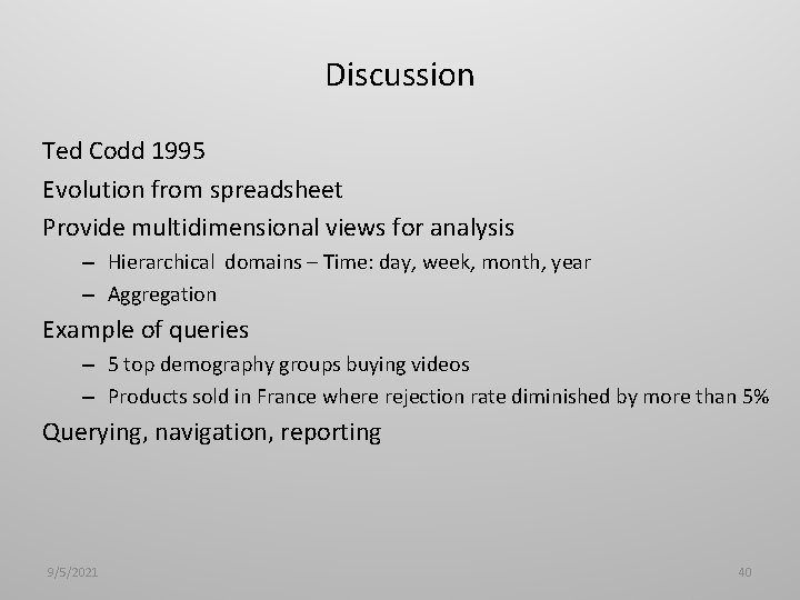Discussion Ted Codd 1995 Evolution from spreadsheet Provide multidimensional views for analysis – Hierarchical