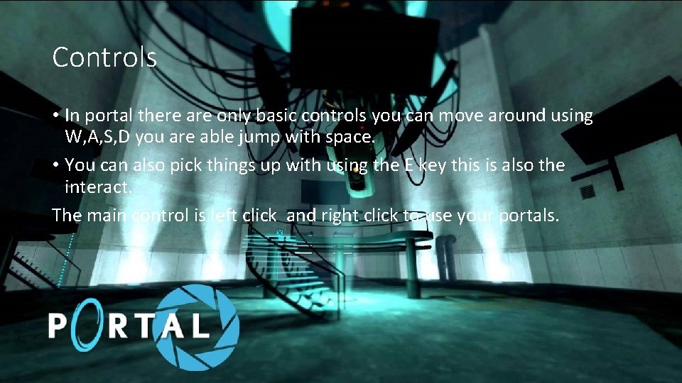 Controls • In portal there are only basic controls you can move around using