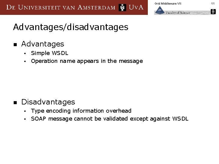 Grid Middleware VII Advantages/disadvantages n Advantages Simple WSDL § Operation name appears in the