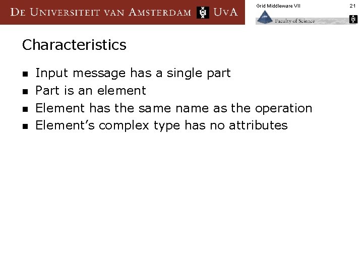 Grid Middleware VII Characteristics n n Input message has a single part Part is