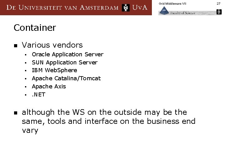 Grid Middleware VII Container n Various vendors § § § n Oracle Application Server