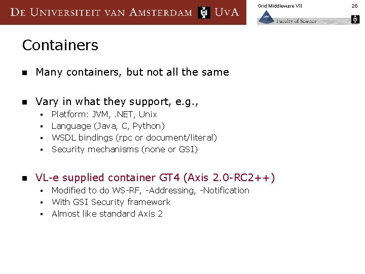 Grid Middleware VII Containers n Many containers, but not all the same n Vary