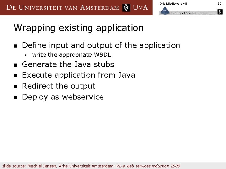 Grid Middleware VII Wrapping existing application n Define input and output of the application