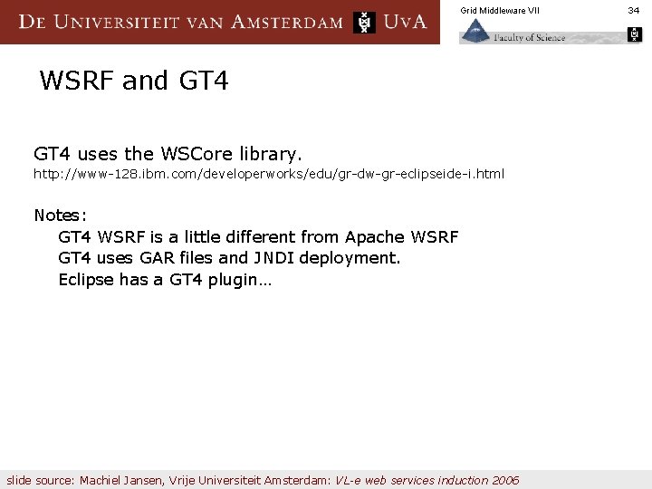 Grid Middleware VII WSRF and GT 4 uses the WSCore library. http: //www-128. ibm.