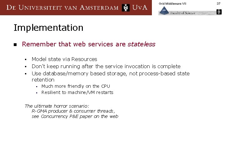 Grid Middleware VII Implementation n Remember that web services are stateless § § §