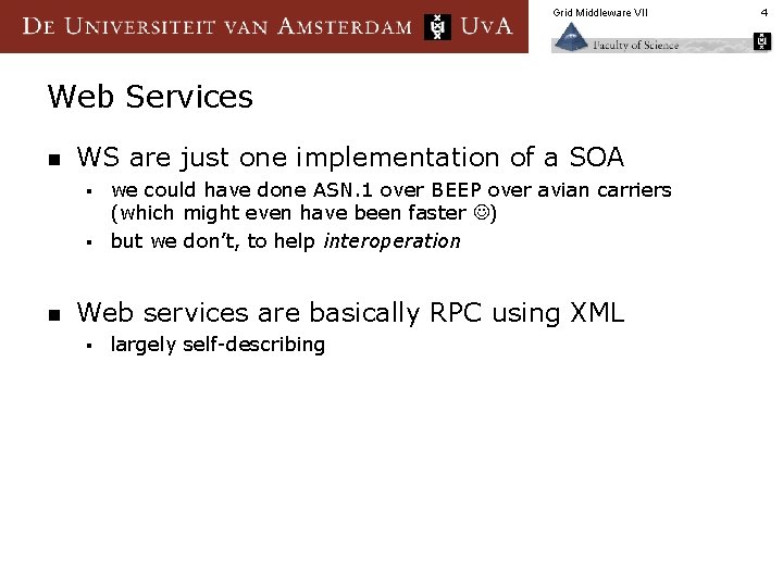Grid Middleware VII Web Services n WS are just one implementation of a SOA