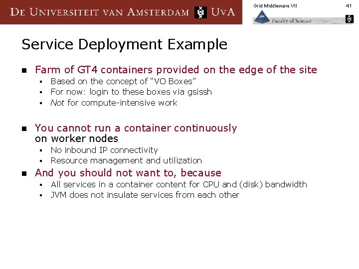 Grid Middleware VII Service Deployment Example n Farm of GT 4 containers provided on