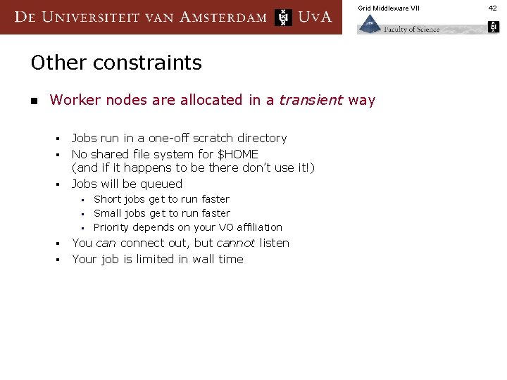 Grid Middleware VII Other constraints n Worker nodes are allocated in a transient way