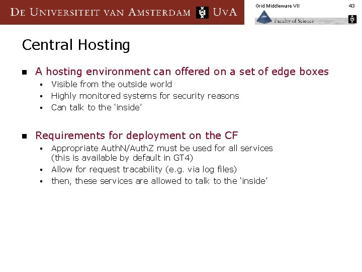 Grid Middleware VII Central Hosting n A hosting environment can offered on a set