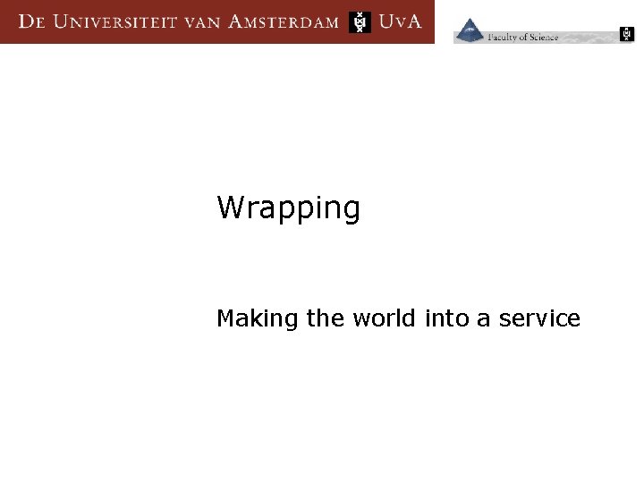 Wrapping Making the world into a service 