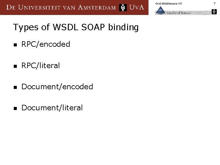 Grid Middleware VII Types of WSDL SOAP binding n RPC/encoded n RPC/literal n Document/encoded