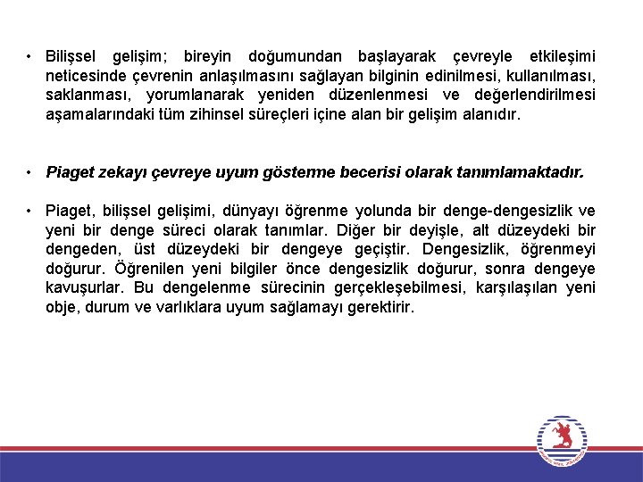  • Bilişsel gelişim; bireyin doğumundan başlayarak çevreyle etkileşimi neticesinde çevrenin anlaşılmasını sağlayan bilginin