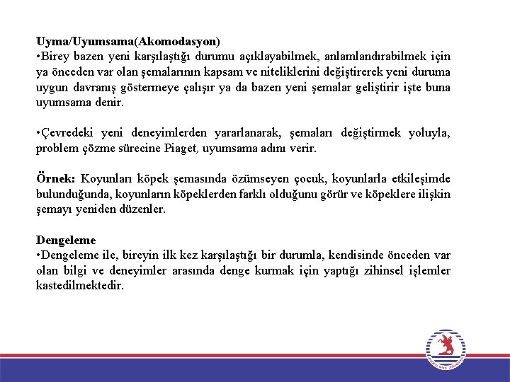 Uyma/Uyumsama(Akomodasyon) • Birey bazen yeni karşılaştığı durumu açıklayabilmek, anlamlandırabilmek için ya önceden var olan