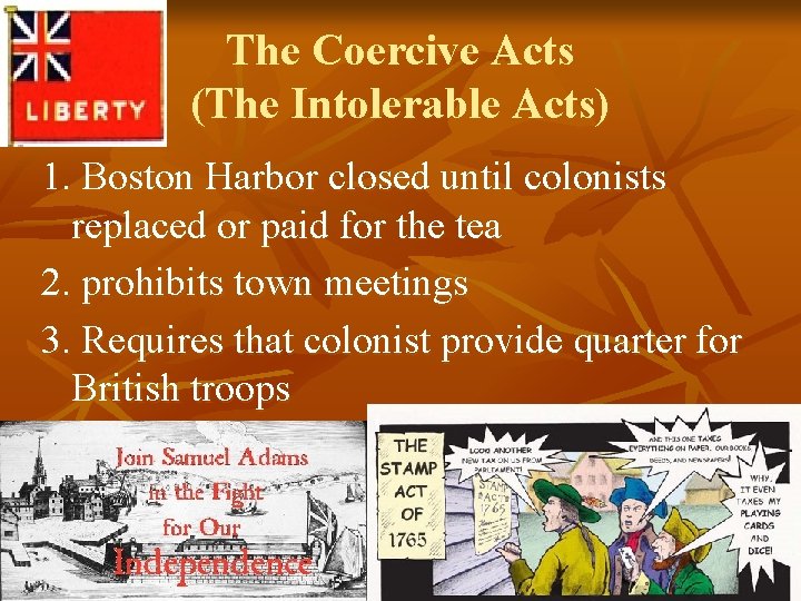 The Coercive Acts (The Intolerable Acts) 1. Boston Harbor closed until colonists replaced or