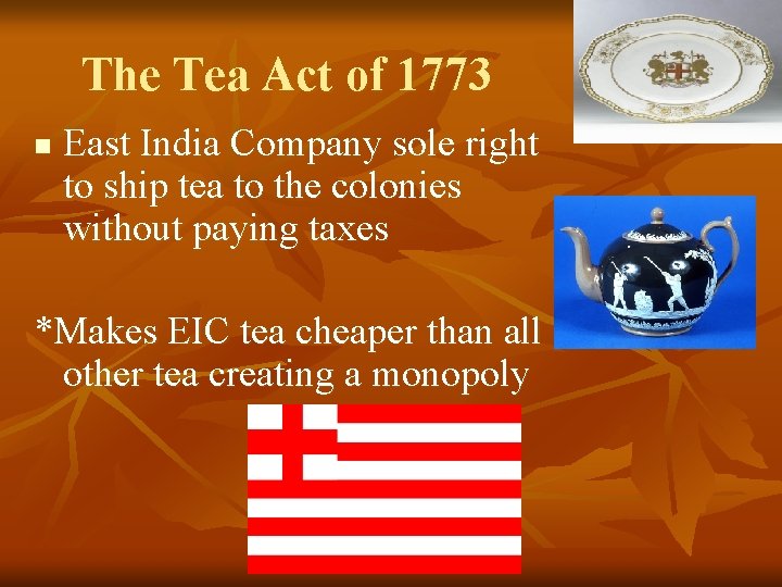 The Tea Act of 1773 n East India Company sole right to ship tea
