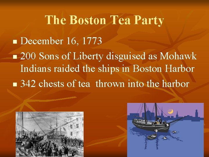 The Boston Tea Party December 16, 1773 n 200 Sons of Liberty disguised as