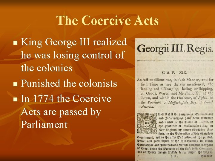 The Coercive Acts King George III realized he was losing control of the colonies