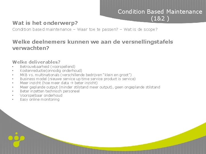 Wat is het onderwerp? Condition Based Maintenance (1&2 ) Condition based maintenance – Waar