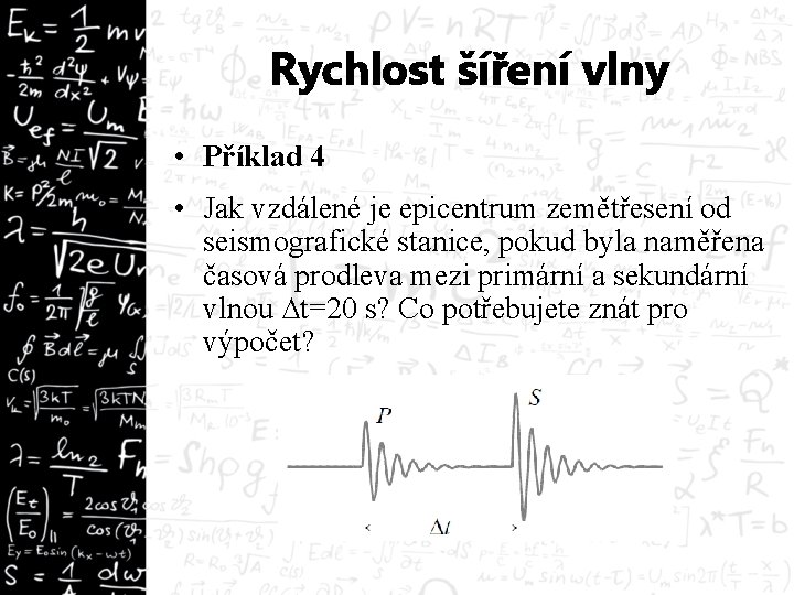 Rychlost šíření vlny • Příklad 4 • Jak vzdálené je epicentrum zemětřesení od seismografické