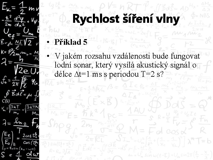 Rychlost šíření vlny • Příklad 5 • V jakém rozsahu vzdálenosti bude fungovat lodní