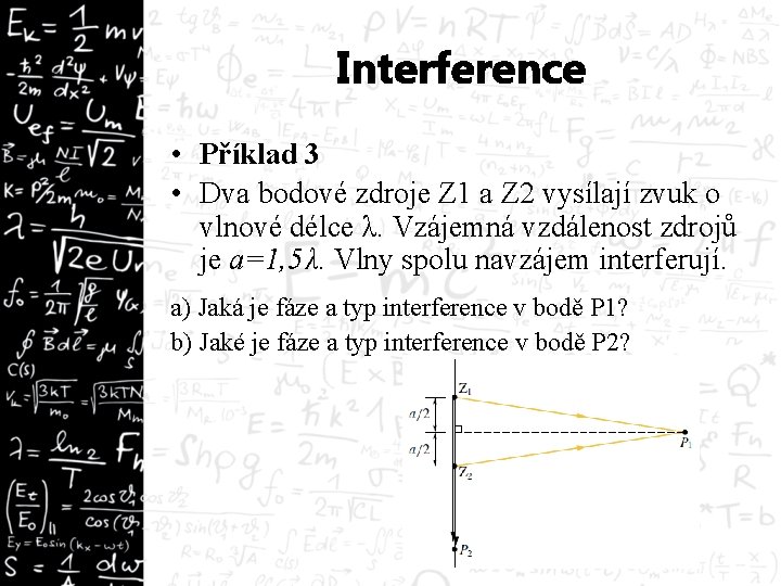 Interference • Příklad 3 • Dva bodové zdroje Z 1 a Z 2 vysílají