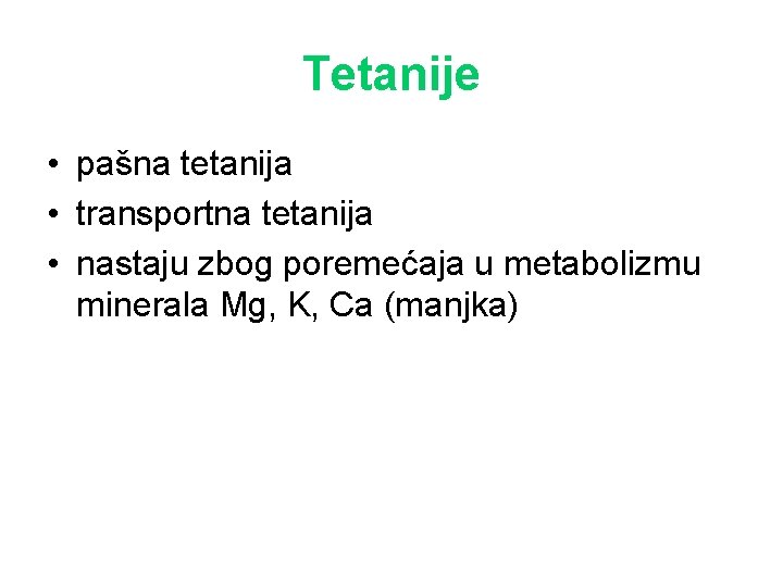 Tetanije • pašna tetanija • transportna tetanija • nastaju zbog poremećaja u metabolizmu minerala