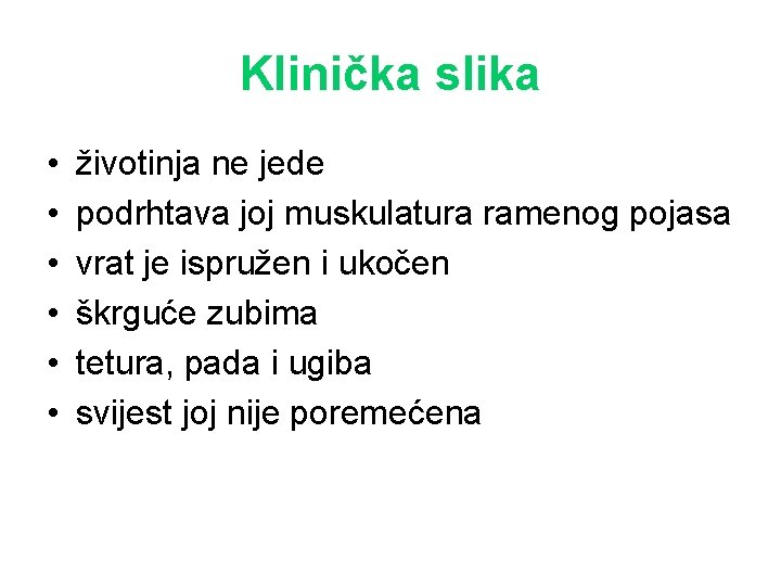 Klinička slika • • • životinja ne jede podrhtava joj muskulatura ramenog pojasa vrat