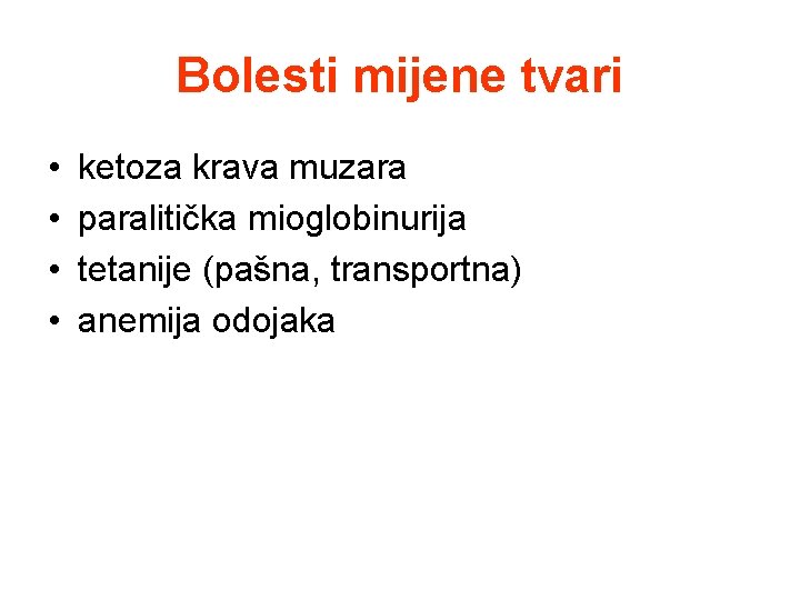 Bolesti mijene tvari • • ketoza krava muzara paralitička mioglobinurija tetanije (pašna, transportna) anemija