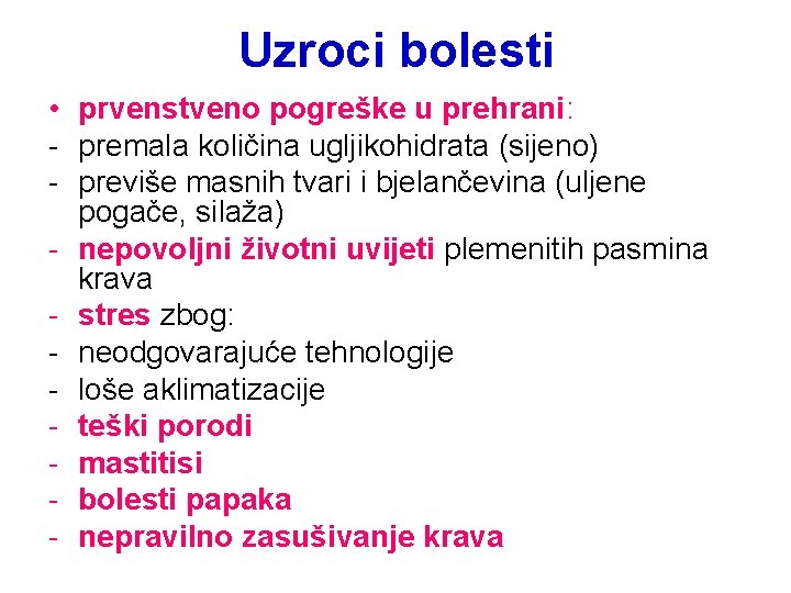 Uzroci bolesti • prvenstveno pogreške u prehrani: - premala količina ugljikohidrata (sijeno) - previše