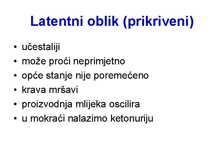 Latentni oblik (prikriveni) • • • učestaliji može proći neprimjetno opće stanje nije poremećeno