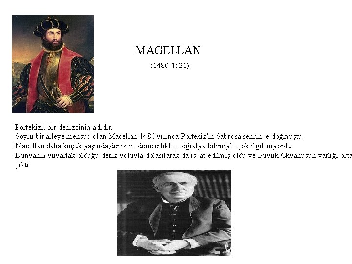 MAGELLAN (1480 1521) Portekizli bir denizcinin adıdır. Soylu bir aileye mensup olan Macellan 1480