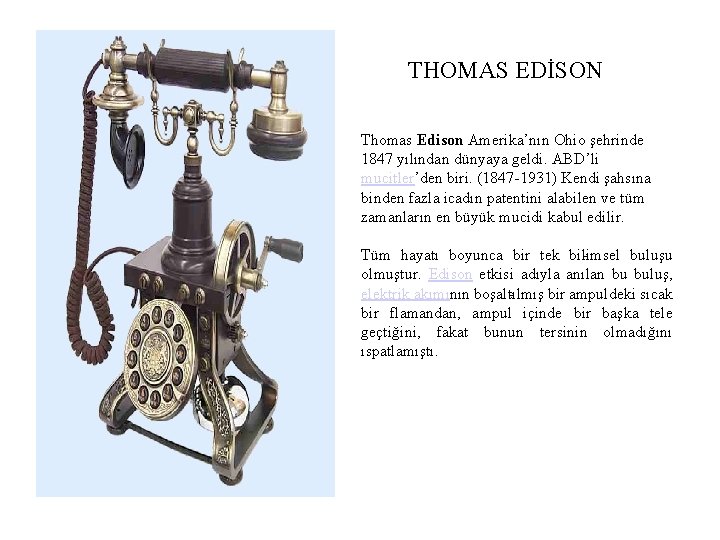 THOMAS EDİSON Thomas Edison Amerika’nın Ohio şehrinde 1847 yılından dünyaya geldi. ABD’li mucitler’den biri.