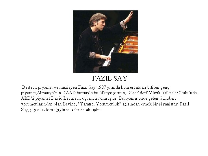 FAZIL SAY Besteci, piyanist ve müzisyen Fazıl Say 1987 yılında konservatuarı bitiren genç piyanist,