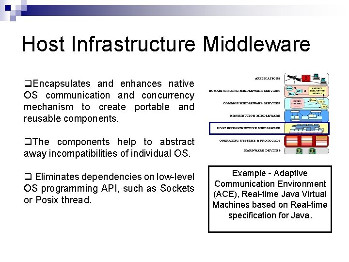 Host Infrastructure Middleware q. Encapsulates and enhances native OS communication and concurrency mechanism to