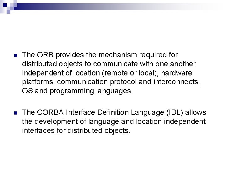 n The ORB provides the mechanism required for distributed objects to communicate with one