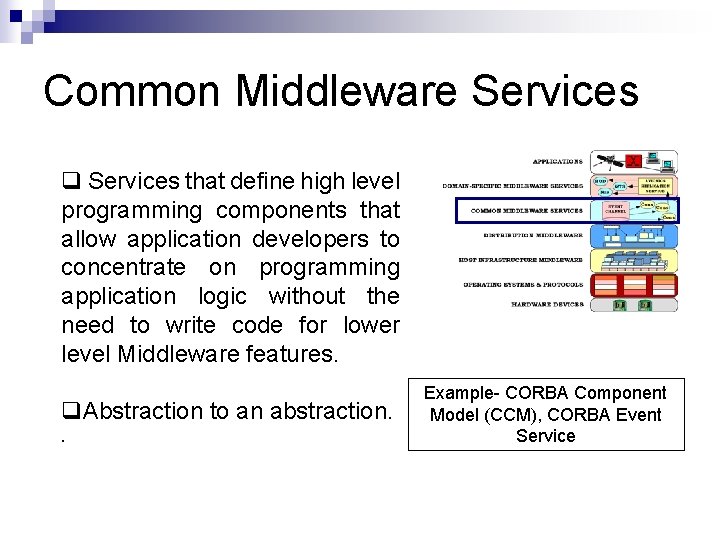 Common Middleware Services q Services that define high level programming components that allow application