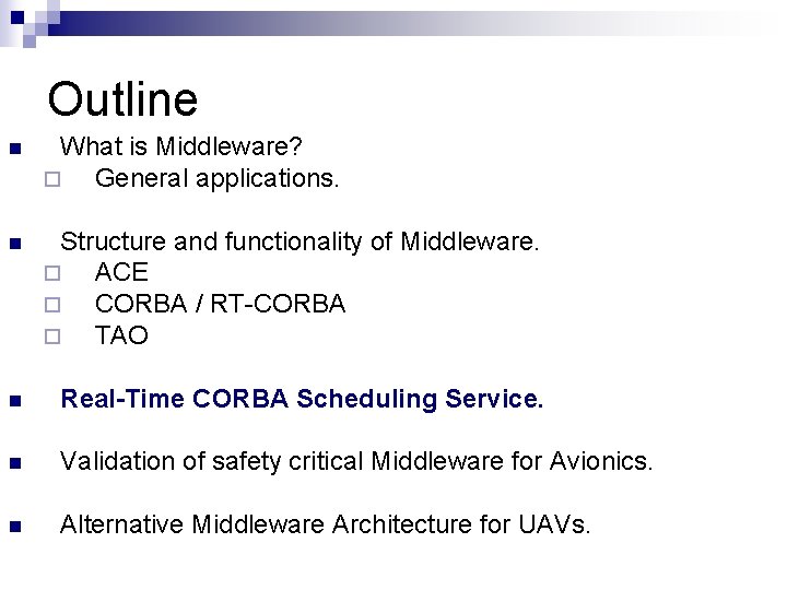 Outline n What is Middleware? ¨ General applications. n Structure and functionality of Middleware.