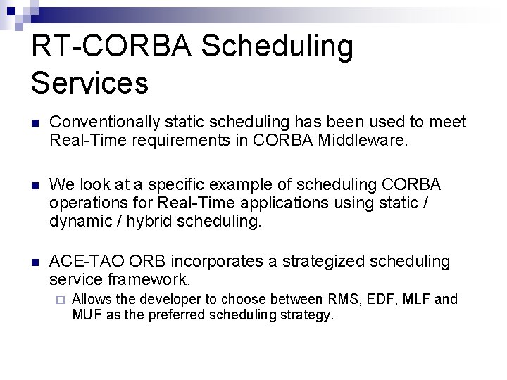 RT-CORBA Scheduling Services n Conventionally static scheduling has been used to meet Real-Time requirements