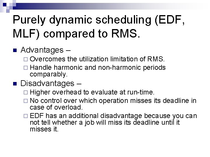 Purely dynamic scheduling (EDF, MLF) compared to RMS. n Advantages – ¨ Overcomes the